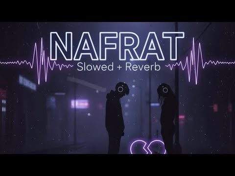 Nafrat -Lofi (Slowed + Reverb) Nafrat Slowed and Reverb| Darshan Raval | Heartfelt Vibes | Lofi Soul