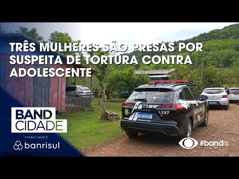 Três mulheres são presas por suspeita de tortura contra adolescente
