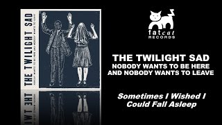 The Twilight Sad - Sometimes I Wished I Could Fall Asleep [Nobody Wants To Be Here...]