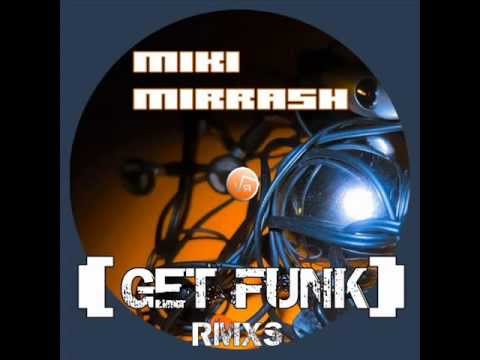 Miki Mirrash - Get Funk (DJ JePh Remix).wmv