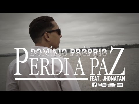Perdi a Paz - Domínio Próprio Feat. Jhonatan