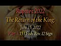 Rapture 2022, The Return of the King: June 15th, 2022. Part 1: 153 Fish / Revelation 12 Sign