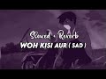 Woh Kisi Aur Sad Official Song Lofi 101 Veerdo Fillp Song