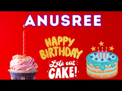 Happy Birthday Anusree, Birthday celebration, Birthday Song, Best Wishes hbd
