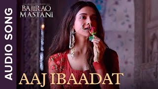Aaj Ibaadat | Full Audio Song | Bajirao Mastani | Ranveer