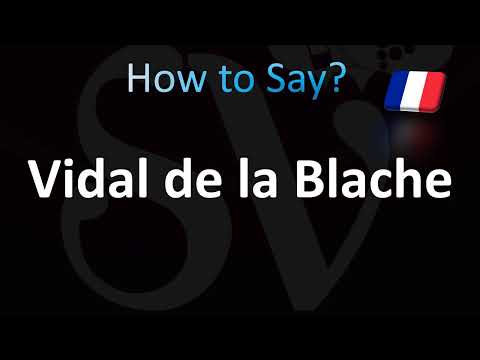 How to Pronounce ''Vidal de la Blache'' (French)