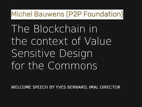 Michel Bauwens - The Blockchain in the context of Value Sensitive Design for the Commons
