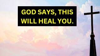 GOD WILL HEAL YOU | God's message | God says |