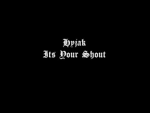 Hyjak - Its Your Shout