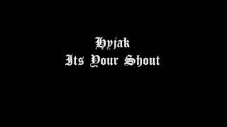 Hyjak - Its Your Shout