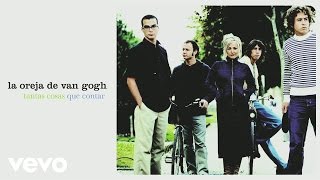 La Oreja de Van Gogh - Tantas Cosas Que Contar (Audio)