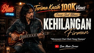 Download lagu KEHILANGAN - Firman | Sad Blues Cover | Bernyanyi Dengan Hati Yang Menangis mp3
