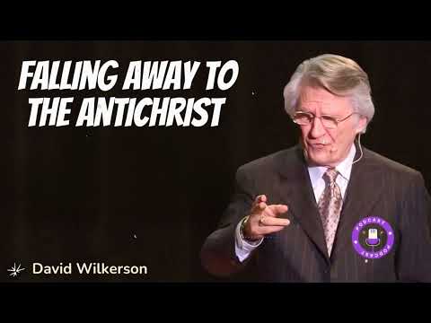 Falling Away to the Antichrist - David Wilkerson