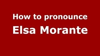 How to pronounce Elsa Morante