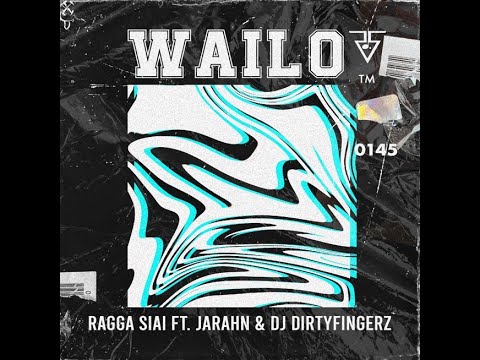 Wailo - Ragga Siai ft. Jarahn & DJ Dirtyfingerz
