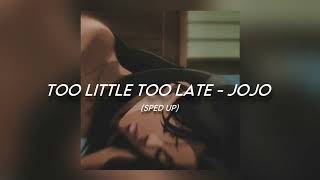 Too Little Too Late - JoJo [sped up]