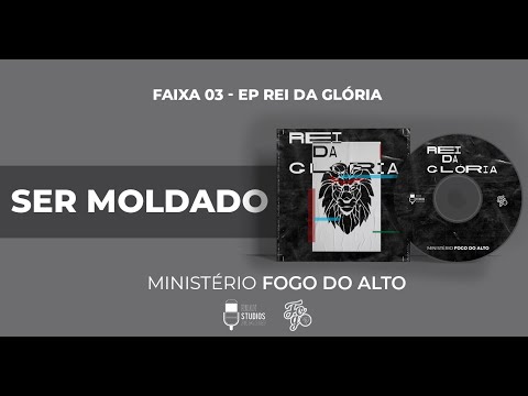Ser Moldado - Ministério Fogo do Alto