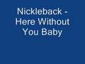 Nickleback - Here Without You Baby ( high Quality ...