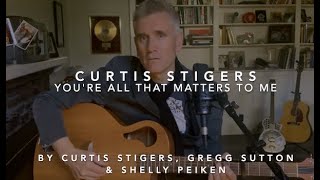 You&#39;re All That Matters To Me - performed by Curtis Stigers