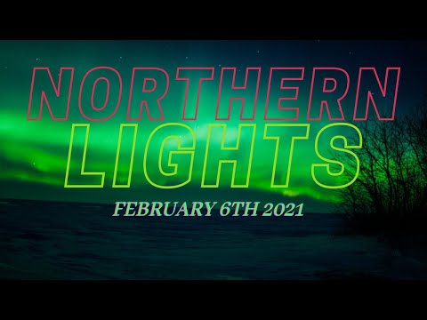 Northern Lights- Timelapse- February 6th 2021