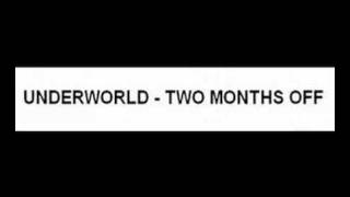 UNDERWORLD - TWO MONTHS OFF