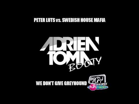 Peter Luts Vs Swedish House Mafia - We Don't Give Greyhound (Adrien Toma Booty)