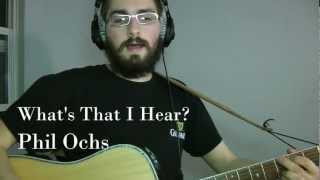 What's That I Hear? -- Phil Ochs Cover