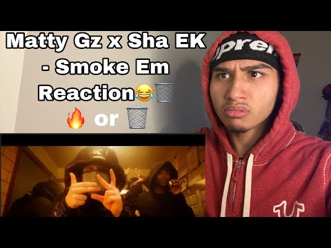 Matty Gz x Sha EK - Smoke Em Reaction