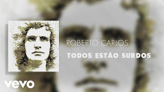 Roberto Carlos - Todos Estão Surdos (Áudio Oficial)