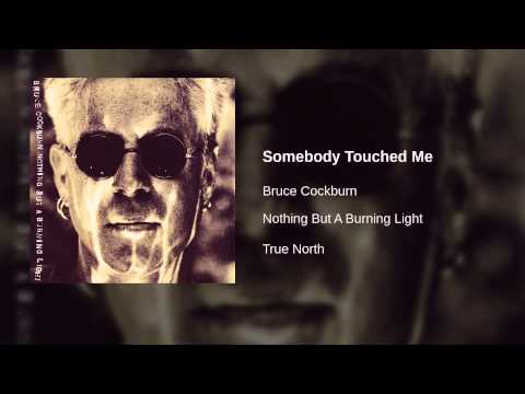 Somebody Touched Me - Bruce Cockburn