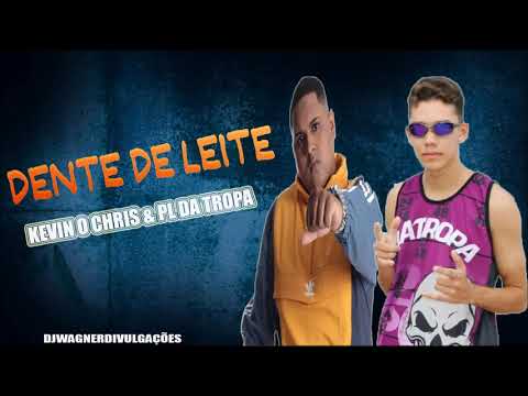 KEVIN O CHRIS E PL DA TROPA  - DENTE DE LEITE -  MÚSICA NOVA 2019