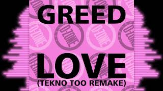 GREED 'LOVE' (TEKNO 3) (TEKNO TOO REMAKE)