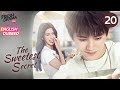 【ENG DUB】The Sweetest Secret ▶EP20 | 💢Love rival! | Joey Chua, Zhou Yiran
