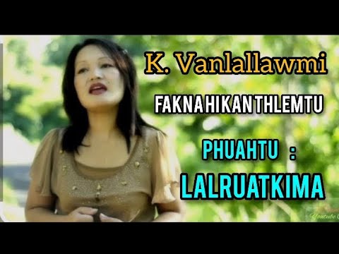 K. Vanlallawmi ||  Fakna hi kan tan thlemtu