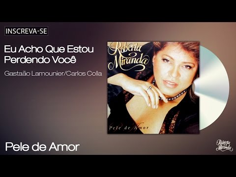 Roberta Miranda - Eu Acho Que Estou Perdendo Você - Pele de Amor - [Áudio Oficial]
