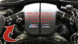BMW S85/S65 Common Misfires , Rough Running , Vacuum Leaks , Vanos Codes