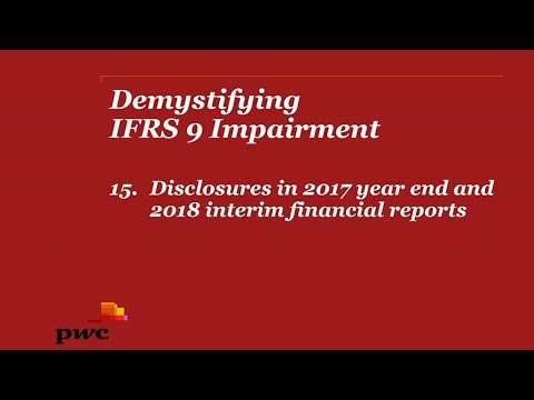 PwC's Demystifying IFRS 9 Impairment - 15. Disclosures in 2017 year end & 2018 interim reports