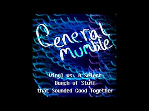 General Mumble - Vinyl vs. A Select Bunch of Stuff... (feat. sci & WoodenToaster)