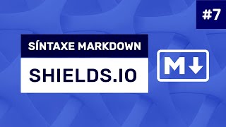 #7 - Síntaxe Markdown: Shields.io