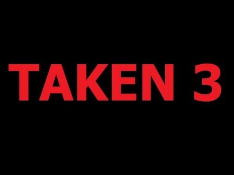 TAKEN 3 Leaked Trailer