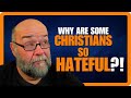Why Are Some Christians So HATEFUL