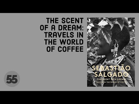 The Scent of a Dream: Travels in the World of Coffee (Sebastião Salgado)