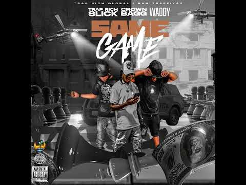 Trap Rich Slick x Crown Bagg x Waddy - Same Game (FULL MIXTAPE)