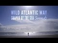 Sounds of the Wild Atlantic Way - Shaped by The Sea