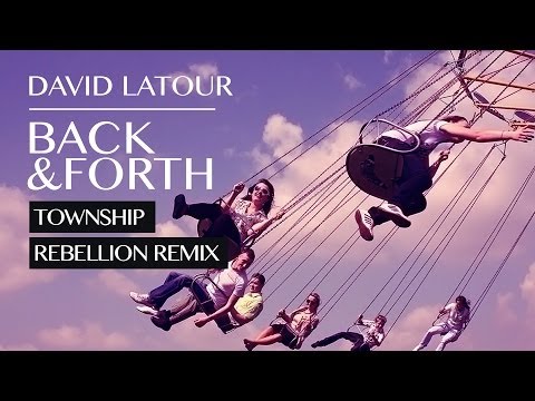 David Latour -- Back & Forth -- Township Rebellion Remix (Official)