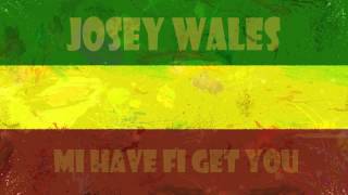 Josey Wales - Mi Have Fi Get You