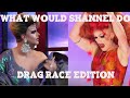 What Would SHANNEL Do? Drag Race Edition!