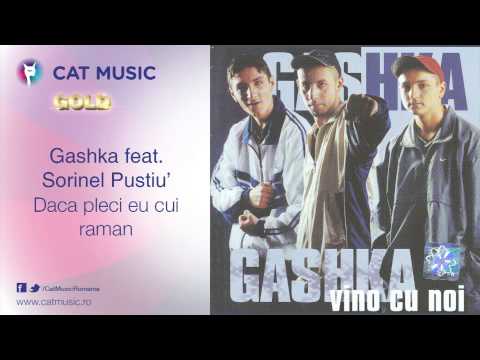 Gashka feat. Sorinel Pustiu' - Daca pleci eu cui raman