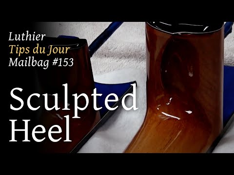 Luthier Tips du Jour Mailbag 153 - Sculpted heel
