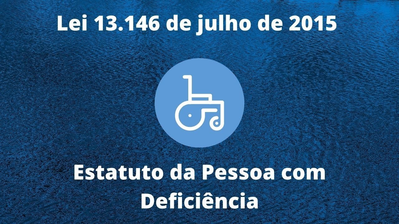 Estatuto da Pessoa com Deficiência - Lei 13.146/2015 -Parte 1.